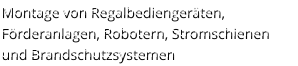 Montage von Regalbediengeräten, Förderanlagen, Robotern, Stromschienen und Brandschutzsystemen
