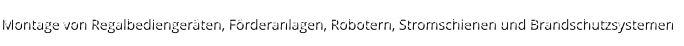 Montage von Regalbediengeräten, Förderanlagen, Robotern, Stromschienen und Brandschutzsystemen